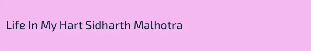 Life In My Hart Sidharth Malhotra
